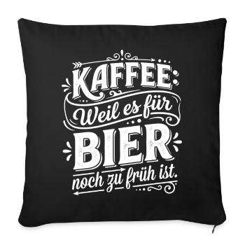 Kaffee weil Bier zu früh ist Spruch - Sofakissenbezug 45 x 45 cm - Schwarz - Vorne