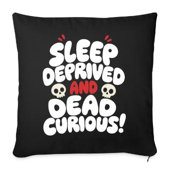 Sleep Deprived and Dead Curious - Sofa pillowcase 17,3'' x 17,3'' (45 x 45 cm) - black - Front
