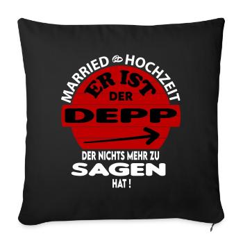 Der Depp der nichts zu sagen hat Hochzeit Married - Sofakissenbezug 45 x 45 cm - Schwarz - Vorne