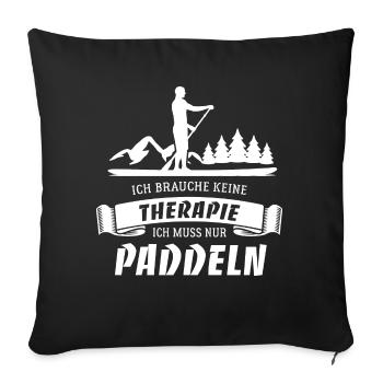 SUP Ich brauche keine Therapie - nur Paddeln - Sofakissenbezug 45 x 45 cm - Schwarz - Vorne