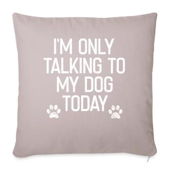 I'm just talking to my dog today - Sofa pillowcase 17,3'' x 17,3'' (45 x 45 cm) - light taupe - Front