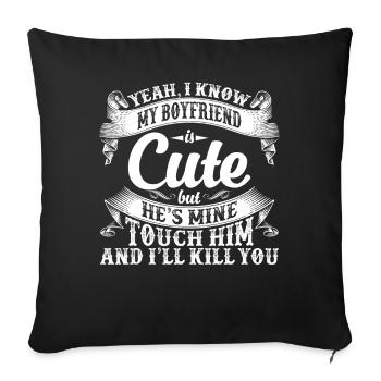 Yeah I Know My Boyfriend Is Cute Funny Girlfriend - Sofa pillowcase 17,3'' x 17,3'' (45 x 45 cm) - black - Front
