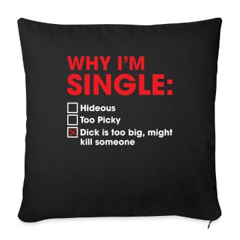 Why I'm Single Dick Too Big Might Kill Someone - Sofa pillowcase 17,3'' x 17,3'' (45 x 45 cm) - black - Front