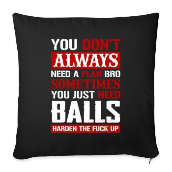 Need A Plan Bro Sometimes You Just Need Balls - Sofakissenbezug 45 x 45 cm - Schwarz - Vorne