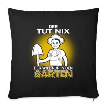 Der tut nix, der will nur in den Garten! - Sofakissenbezug 45 x 45 cm - Schwarz - Vorne