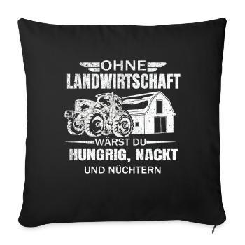 Ohne Landwirtschaft wärst du Hungrig Nackt - Sofakissenbezug 45 x 45 cm - Schwarz - Vorne