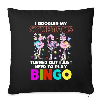 My Symtoms Turned Out I Just Need To Play Bingo - Sofa pillowcase 17,3'' x 17,3'' (45 x 45 cm) - black - Front