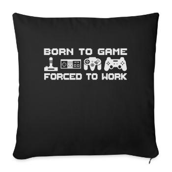 Born To Game Forced To Work Gamer Gambler Gift - Sofa pillowcase 17,3'' x 17,3'' (45 x 45 cm) - black - Front