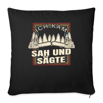 Ich Kam Sah Und Sägte - Sofakissenbezug 45 x 45 cm - Schwarz - Vorne