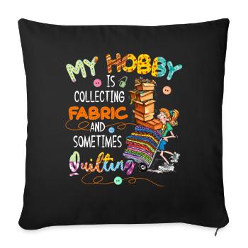 My Hobby Is Collecting Fabric & Sometimes Quilting - Sofakissenbezug 45 x 45 cm - Schwarz - Vorne