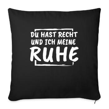 Du Hast Recht Und Ich Meine Ruhe - Sofakissenbezug 45 x 45 cm - Schwarz - Vorne