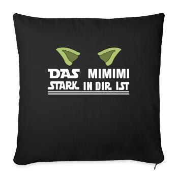 Das Mimimi Stark in dir ist Dein Mimimi Stark Ist - Sofakissenbezug 45 x 45 cm - Schwarz - Vorne