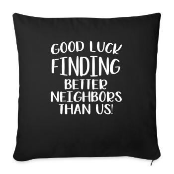 Good Luck Finding Better Neighbors Than Us Nachbar - Sofa pillowcase 17,3'' x 17,3'' (45 x 45 cm) - black - Front