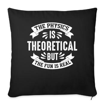 The Physics Is Theoretical But The Fun Is Real - Housse de coussin décorative 45 x 45 cm - noir - Devant