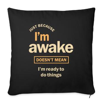 Just Because I'm Awake Funny Sarcasm - Sofa pillowcase 17,3'' x 17,3'' (45 x 45 cm) - black - Front