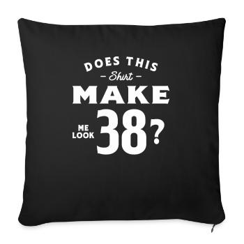 38th Birthday Does This Tee Make Me Look 38 - Sofa pillowcase 17,3'' x 17,3'' (45 x 45 cm) - black - Front