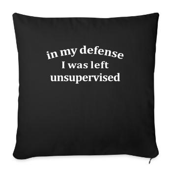In My Defense I Was Let Unsupervised - Sofa pillowcase 17,3'' x 17,3'' (45 x 45 cm) - black - Front