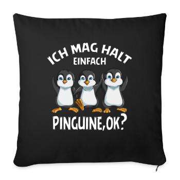 Ich mag halt einfach Pinguin ok Kaiserpinguin - Sofakissenbezug 45 x 45 cm - Schwarz - Vorne
