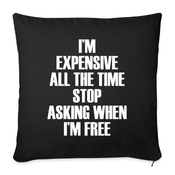I'm Expensive All The Time Stop Asking When Im - Sofakissenbezug 45 x 45 cm - Schwarz - Vorne