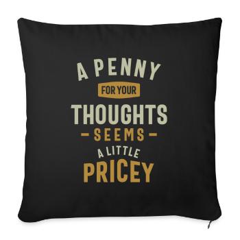 Funny, Penny For Your Thoughts Sarcastic Joke - Sofa pillowcase 17,3'' x 17,3'' (45 x 45 cm) - black - Front