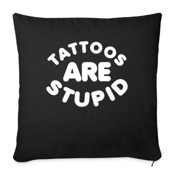 Tattoos Are Stupid Funny Sarcastic Tattoo - Sofa pillowcase 17,3'' x 17,3'' (45 x 45 cm) - black - Front