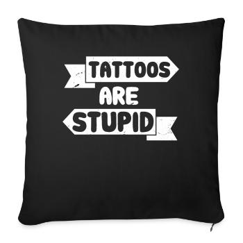 Tattoos Are Stupid Funny Sarcastic Tattoo - Sofa pillowcase 17,3'' x 17,3'' (45 x 45 cm) - black - Front