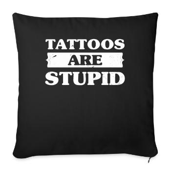 Tattoos Are Stupid Funny Sarcastic Tattoo - Sofa pillowcase 17,3'' x 17,3'' (45 x 45 cm) - black - Front