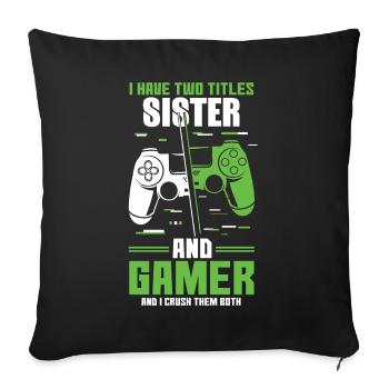 Two Titles Sister Gamer Video Game Lover Gaming - Sofa pillowcase 17,3'' x 17,3'' (45 x 45 cm) - black - Front