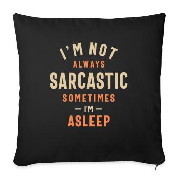 I'm Not Always Sarcastic Sometimes I'm Asleep - Sofa pillowcase 17,3'' x 17,3'' (45 x 45 cm) - black - Front
