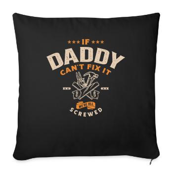 If Daddy Can't Fix It We're Screwed - Sofa pillowcase 17,3'' x 17,3'' (45 x 45 cm) - black - Front
