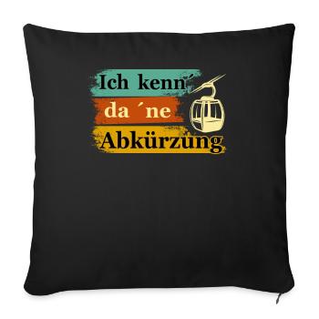 Ich kenn da ne Abkürzung Seilbahn lustig - Sofakissenbezug 45 x 45 cm - Schwarz - Vorne
