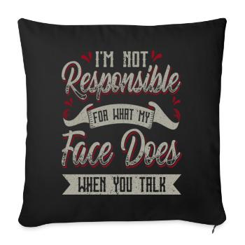 I'm Not Responsible For What My Face Does When You - Sofa pillowcase 17,3'' x 17,3'' (45 x 45 cm) - black - Front
