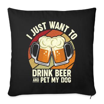 I Just Want To Drink Beer Pet My Dog I Hops I Beer - Sofa pillowcase 17,3'' x 17,3'' (45 x 45 cm) - black - Front