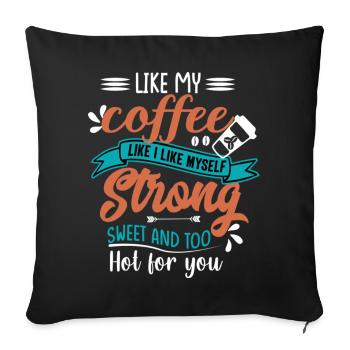 Like my coffee like I like myself strong sweet - Sofakissenbezug 45 x 45 cm - Schwarz - Vorne