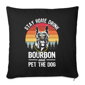 Zu Hause bleiben, Bourbon trinken und den Hund str - Sofakissenbezug 45 x 45 cm - Schwarz - Vorne