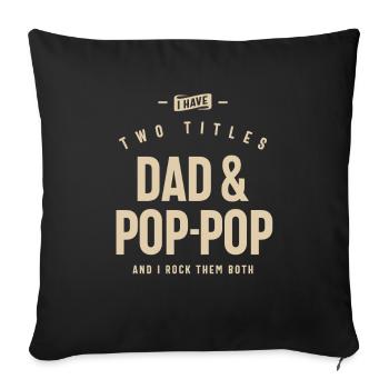 I Have Two Titles Dad & Pop-Pop Funny - Sofa pillowcase 17,3'' x 17,3'' (45 x 45 cm) - black - Front