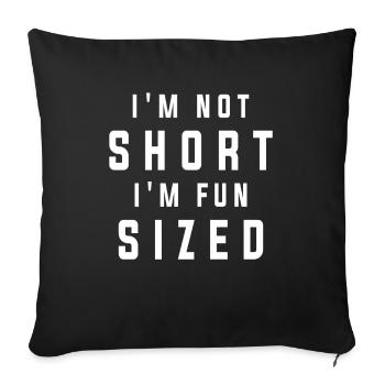 I'm Not Short I'm Fun Sized Funny Sarcastic Saying - Sofa pillowcase 17,3'' x 17,3'' (45 x 45 cm) - black - Front