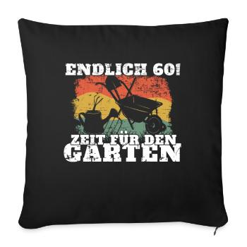 Endlich 60! Zeit Für den Garten 60. Geburtstag - Sofakissenbezug 45 x 45 cm - Schwarz - Vorne