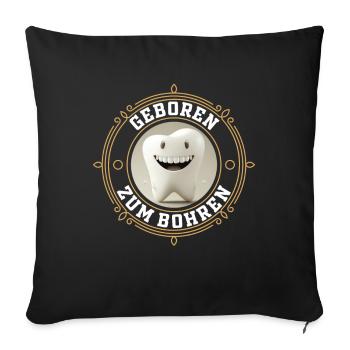Geboren zum Bohren - Zahnarzt Zahn Backenzahn - Sofakissenbezug 45 x 45 cm - Schwarz - Vorne