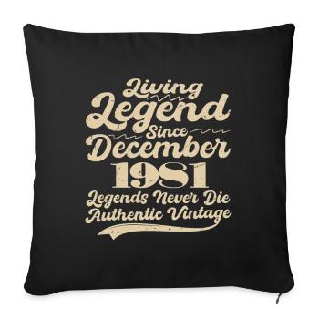 Once upon a time there was a legend. December 1981 Birth - Sofa pillowcase 17,3'' x 17,3'' (45 x 45 cm) - black - Front
