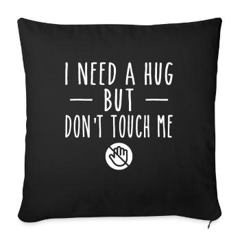 I Need A Hug But Don't Touch Me - Sofa pillowcase 17,3'' x 17,3'' (45 x 45 cm) - black - Front