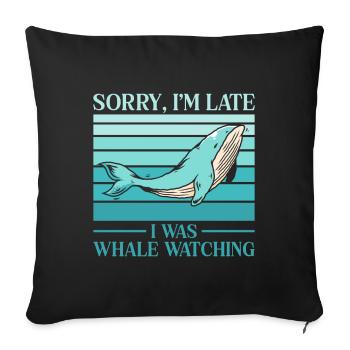 Sorry Im Late I Was Whale Watching Scientist Gift - Sofakissenbezug 45 x 45 cm - Schwarz - Vorne