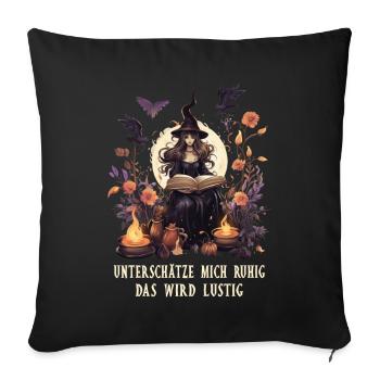 Unterschätze mich ruhig - Hexe Hexerei lustig - Sofakissenbezug 45 x 45 cm - Schwarz - Vorne