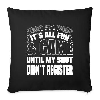 It`s All Fun Until Shot Didn`t Register Laser Tag - Sofakissenbezug 45 x 45 cm - Schwarz - Vorne
