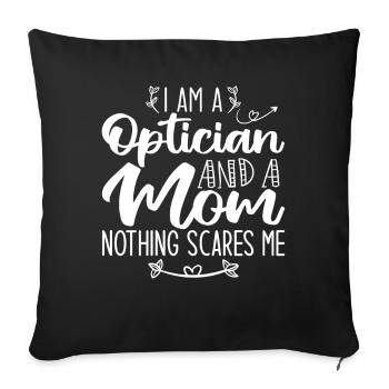 I Am A Optician And A Mom Nothing Scares Me - Sofa pillowcase 17,3'' x 17,3'' (45 x 45 cm) - black - Front