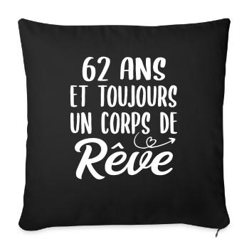 62 ans et toujours un corps de rêve - Cadeau 62ans - Housse de coussin décorative 45 x 45 cm - noir - Devant
