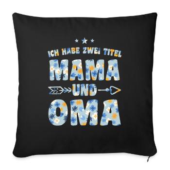 Ich Habe Zwei Titel Mama Und Oma - Sofakissenbezug 45 x 45 cm - Schwarz - Vorne