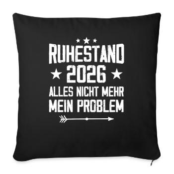 Ruhestand 2026 Nicht mein Problem Rente - Sofakissenbezug 45 x 45 cm - Schwarz - Vorne