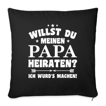 Willst du meinen Papa heiraten ? - Sofakissenbezug 45 x 45 cm - Schwarz - Vorne