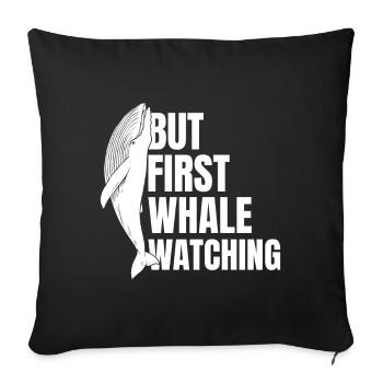 But First Whale Watching Whales Aquarist Fun Gifts - Sofakissenbezug 45 x 45 cm - Schwarz - Vorne